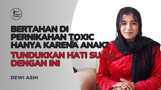 BERTAHAN DI PERNIKAHAN TOXIC HANYA KARENA ANAK? TUNDUKKAN HATI SUAMI DENGAN INI