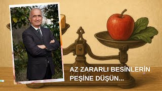 "FAYDALI BESİNLERİN" DEĞİL "AZ ZARARLI" BESİNLERİN PEŞİNE DÜŞÜN...