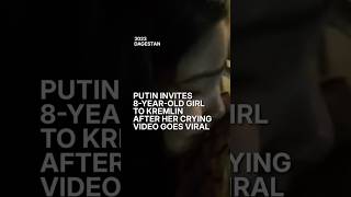 #Putin invites 8-year-old girl to Kremlin after a video of her crying goes viral. #russia #leader