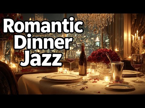 Romantic Dinner Jazz | Smooth Melodies to Set the Romantic Mood