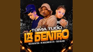 Toma Tudo Lá Dentro