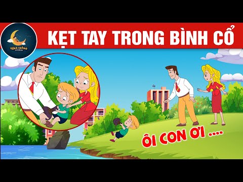 KẸT TAY TRONG BÌNH CỔ  - TRUYỆN CỔ TÍCH - QUÀ TẶNG CUỘC SỐNG - HOẠT HÌNH CHO BÉ - HOẠT HÌNH