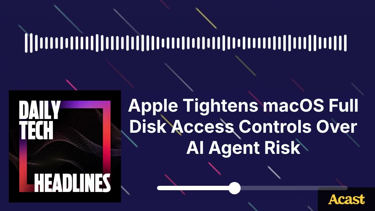 Apple Tightens macOS Full Disk Access Controls Over AI Agent Risk - DTH