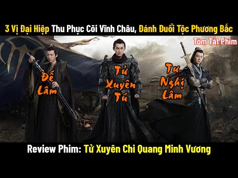 Review Phim: 3 Vị Đại Hiệp Thu Phục Cõi Vĩnh Châu, Đánh Đuổi Tộc Phương Bắc | Phim Hay Cổ Trang