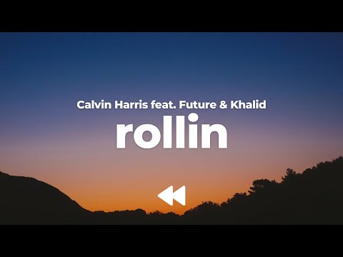 Calvin Harris - Rollin (feat. Khalid & Future) (Clean) | Lyrics