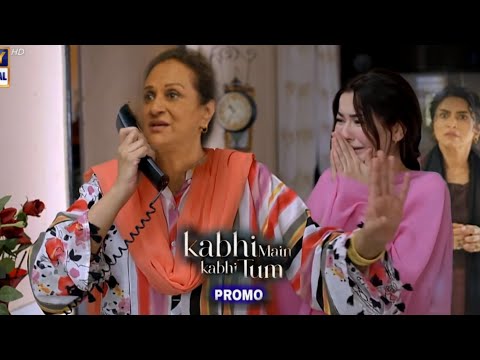 Kabhi Main Kabhi Tum Promo 20 | Kabhi Main Kabhi Tum Teaser 20 | Kabhi Main Kabhi Tum Episode 20