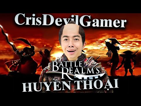 CrisDevilGamer chơi game huyền thoại Battle Realms