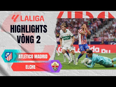 ATLETICO MADRID - ELCHE | BẤT LỰC TRƯỚC SỰ KIÊN CƯỜNG CỦA TÂN BINH | LALIGA EA SPORTS 25/26 thumbnail