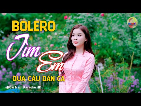 Tìm Em Qua Câu Dân Ca, Hai Quê – Vì Nghèo Em Phụ Tình Anh, Bolero Mới Nhất Cực Kì Thấm