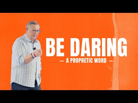 Be Daring (A Prophetic Word) | Tim Sheets