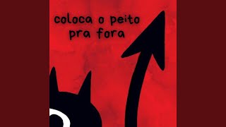 Coloca o peito pra fora