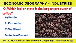 Economic Geography – Industries | Top 20 Most Important MCQs for UPSC, SSC, State PSC & NET