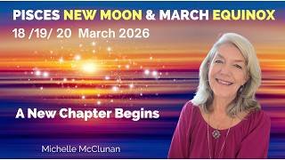 A New Chapter Begins: The March Equinox & Pisces New Moon - 18 /19 /20  March