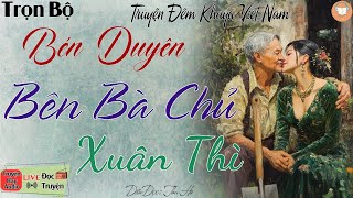 Nghe ngay kẻo tiếc 1 đời: Bén Duyên Bên Bà Chủ Xuân Thì | Nghe kể truyện đêm khuya Việt Nam ngủ ngon