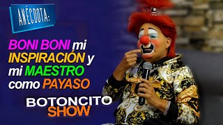 Botoncito Show | ANÉCDOTA: BONI BONI mi INSPIRACIÓN y mi MAESTRO como PAYASO