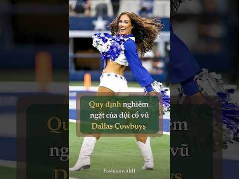 Loạt quy định nghiêm ngặt của đội hoạt náo Dallas Cowboys #fashion
