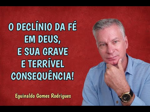 O DECLÍNIO DA FÉ EM DEUS, E SUA GRAVE E TERRÍVEL CONSEQUÊNCIA!