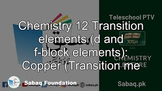 Chemistry 12 Transition elements (d and f-block elements):
Copper (Transition me