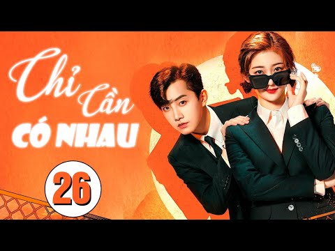 CHỈ CẦN CÓ NHAU - Tập 26 (Full HD) | Phim Bộ Truyền Hình Tình Cảm Mới Nhất 2024