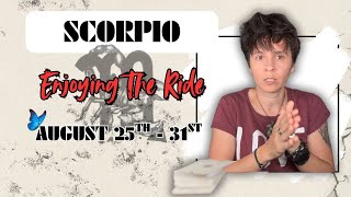 SCORPIO ♏︎ - "Enjoying The Ride" AUGUST 25TH - 31ST | Tarot Card Reading
