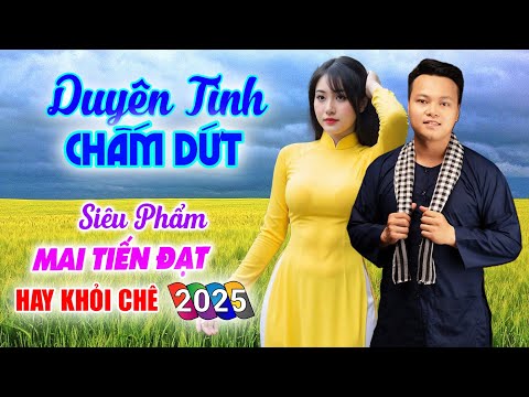 Duyên Tình Chấm Dứt, Mai Tiến Đạt Mới Nhất, Toàn Bài Hay, Nghe Là Nghiện, Nhạc Vàng Chất Lượng Cao