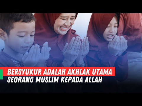 Hikmah : Bersyukur adalah akhlak utama seorang Muslim kepada Allah | Abikenji