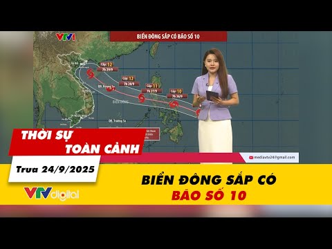 Thời sự toàn cảnh trưa 24/9: Biển Đông sắp có bão số 10 | VTV24