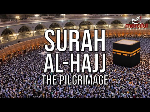 SURAH AL-HAJJ (THE PILGRIMAGE) POWERFUL QURAN RECITATION
