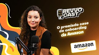RevvoCast EP 051 - O premiado case de onboarding da Amazon - Bruna Belloti
