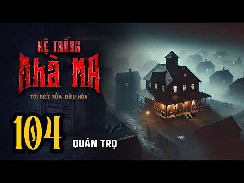 HỆ THỐNG NHÀ MA - Tập 104: Quán Trọ | Uyên Truyện