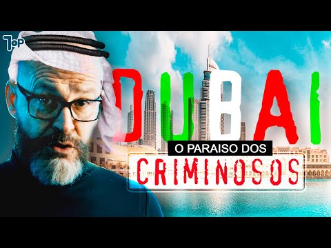 Como Dubai Se Tornou o Refúgio dos Criminosos Internacionais