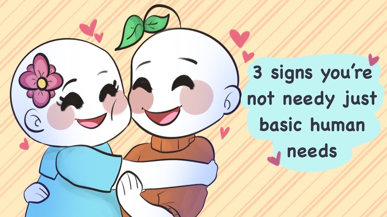 3 signs youre not needy just basic human needs