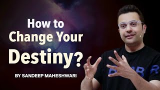 How To Change Your Destiny? By Sandeep Maheshwari