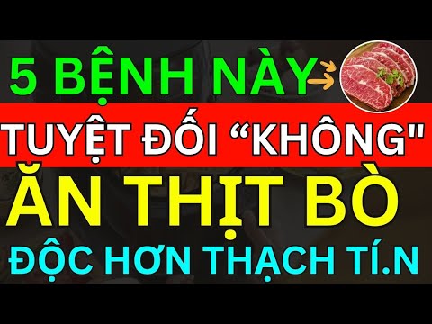 Bác Sĩ Mách 5 Nhóm Người Này Tuyệt Đối KHÔNG ĂN THỊT BÒ Vì "Cực Kỳ Nguy Hiểm" Hỏng Hết Gan Thận