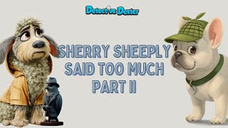 Sherry Sheeply Shared Too Much | Part II of III | Detective Dexter