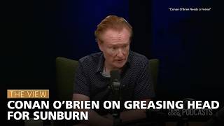Conan O’Brien On Greasing Head For Sunburn | The View