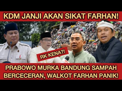 KDM SIKAT FARHAN! BANDUNG KOTA SAMPAH BIKIN PRABOWO MURKA BESAR! RIDWAN KAMIL KENA INI?!