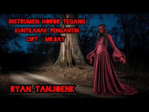 INSTRUMEN HOROR TEGANG | KUNTILANAK PENGANTIN | CIPT : MR.BAY  | RYAN TANJOENK