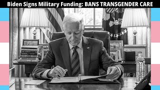 Biden Signs Military Funding Bill that BANS TRANSGENDER Care
