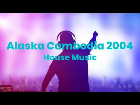 Alaska Cambodia 2004 House Music