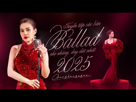 Tuyển tập các bản ballad nhẹ nhàng, day dứt nhất 2025 - Giang Hồng Ngọc