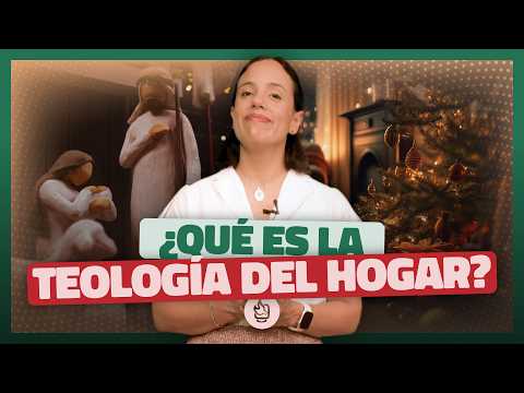 Teología del Hogar: Vive tu fe en cada rincón de tu casa