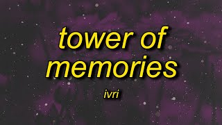ivri - tower of memories (lyrics) | i'm right where you left me