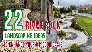 22 River Rock Landscaping Ideas to Enhance Your Outdoor Oasis