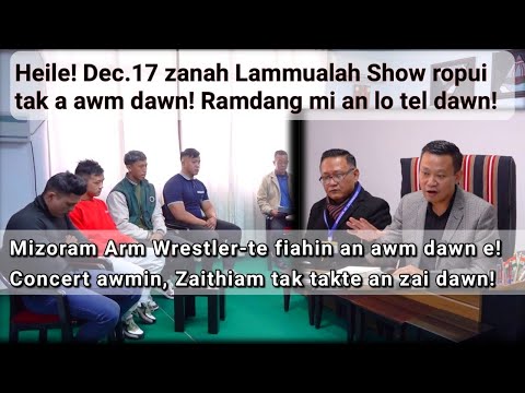 Heile! Dec.17 zanah Lammualah Show ropui tak a awm dawn! Mizoram Arm Wrestler-te fiahin an awm dawn!