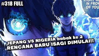 BLUE LOCK EPISODE 318 FULL REVIEW - RENCANA GIL4 ISAGI YOICHI !! JEPANG VS NIGERIA BABAK KE 2