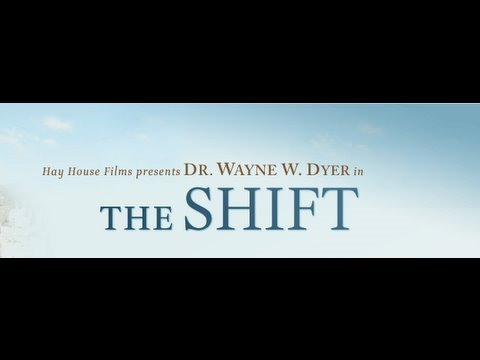 The Shift - by Dr. Wayne W. Dyer