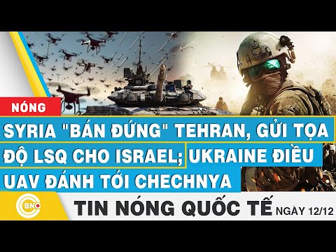 Tin nóng Quốc tế,Syria bán đứng Tehran, gửi tọa độ LSQ cho Israel;Ukraine điều UAV đánh tới Chechnya