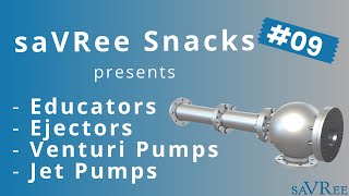 saVRee Snacks #09 - Eductors, Ejectors, Venturi Pumps and Jet Pumps Explained