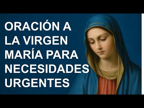 ▶ ORACIÓN A LA VIRGEN MARÍA PARA NECESIDADES URGENTES - ORACION Y PAZ